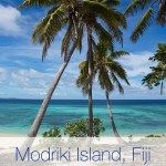 A thumbnail of the white beaches, palm trees and turquoise waters of Modriki Island in Fiji. Text reads: Modriki Island.