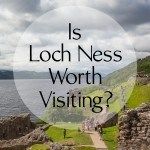 Loch Ness and Urquhart Castle Worth Visiting?